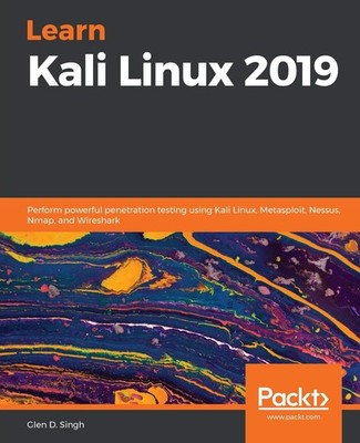 Learn Kali Linux 2019: Perform powerful penetration testing using Kali Linux...