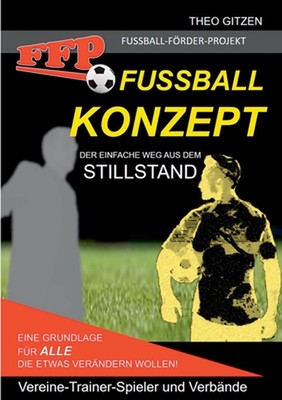 Das FFP Fuball Konzept: Der einfache Weg aus dem Stillstand by Theo Gitzen (Germ