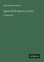 Agatha Webb; Mystery, Fiction In Large Print Anna Katharine Green Taschenbuch