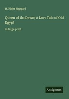 H. Rider Haggard | Queen Of The Dawn; A Love Tale Of Old Egypt | Taschenbuch
