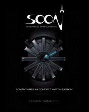 Soon Timepiece Phenomena : Adventures in Concept Watch Design, Hardcover by G...