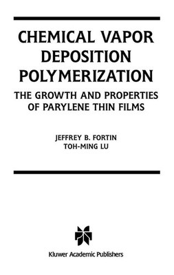 Chemical Vapor Deposition Polymerization ~ Toh-Ming Lu ~  9781441954138