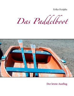 Das Paddelboot | Der letzte Ausflug | Erika Oczipka | Taschenbuch | 140 S.
