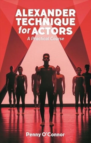 Alexander Technique for Actors : A Practical Course, Paperback by O'connor, P...