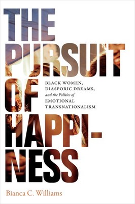 The Pursuit of Happiness: Black Women, Diasporic Dreams, and the Politics of...