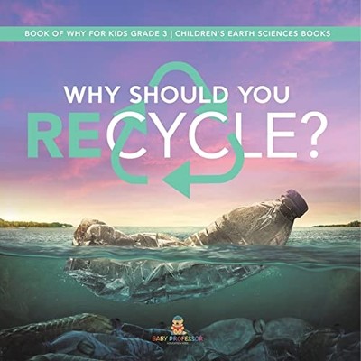Why Should You Recycle? Book of Why for Kids Grade 3 Ch -  NEW Baby Professor 20