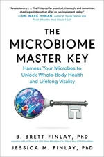 The Microbiome Master Key: Harness Your Microbes to Unlock Whole-Body Health and