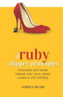 The Ruby Slipper Principles: To Overcome Self-doubt, Release Your Inner Power a