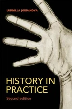 History in Practice 2nd Edition (Hodder Arnold Publication),Ludmilla Jordanova