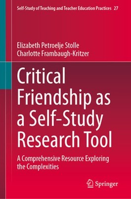 Critical Friendship as a Self-Study Research Tool: A Comprehensive Resource: New