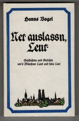 Net auslassen, Leut : Geschichten und Gedichte um's Münchener Land und seine Leu