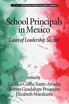 School Principals in Mexico: Cases of Leadership Success by Carmen Celina Torres