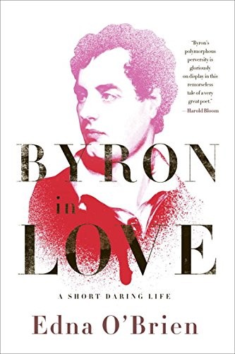 Byron in Love: A Short Daring Life By Edna O`brien
