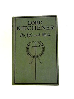 Lord Kitchener: His Life and Work - Mackenzie, Donald A.