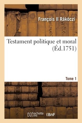 Testament Politique Et Moral. Tome 1 by Fran?ois II R?k?czi (French) Paperback B