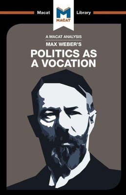 An Analysis Of Max Weber's Politics As A Vocation