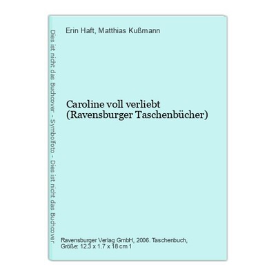 Caroline voll verliebt (Ravensburger Taschenbücher) Haft, Erin und Matthias Kußm