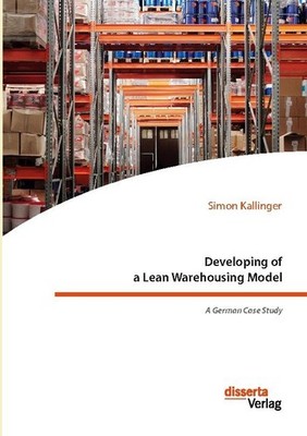 Developing of a Lean Warehousing Model. A German Case Study Simon Kallinger