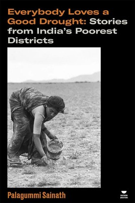 Everybody Loves a Good Drought Stories from India's Poorest Districts Sainath