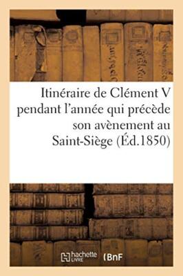 Itineraire de Clement V pendant l'annee qui precede son avenement au Saint-Si-,