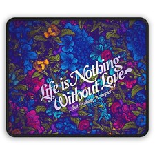Life is nothing without love Style Mouse Pad,