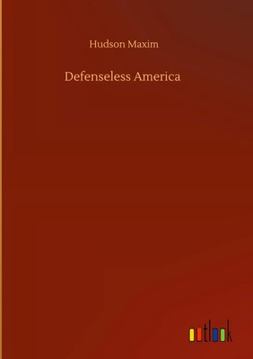 Hudson Maxim | Defenseless America | Buch | Englisch (2020) | 188 S.