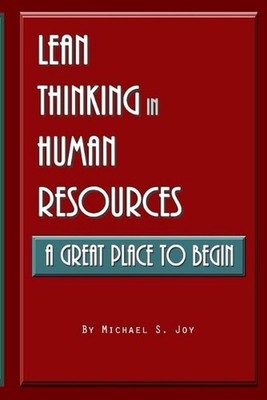 Lean Thinking in Human Resources: A Great Place to Begin by Michael S. Joy Paper
