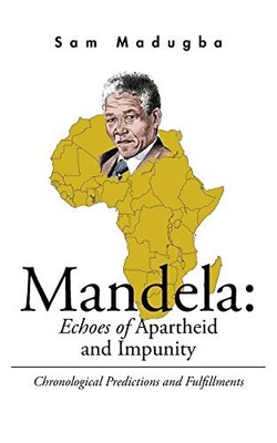 Mandela: Echoes of Apartheid and Impunity : Chronological Predictions and ...