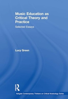 Music Education As Critical Theory and Practice : Selec -  NEW Lucy. Green 2024