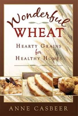 Wonderful Wheat: Hearty Grains for Healthy Homes - Paperback - VERY GOOD