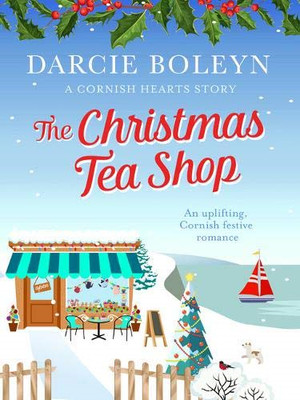The Christmas Tea Shop: Ein erhebendes, kornisches Fest... - Darcie Boleyn