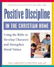 Positive Discipline in the Christian Home: Using the Bible to Develop Cha - GOOD