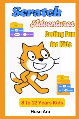 Scratch Adventures: Coding Fun for Kids! by Husn Ara Paperback Book