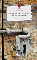 Catrin Kutter | The Key And The Cold: A Story Of Faith And Survival. Life Is...
