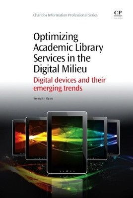 Optimizing Academic Library Services in the Digital Milieu - 9781843347323