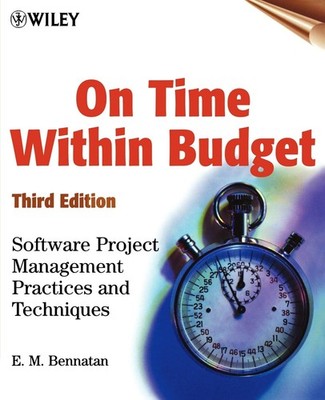 On Time Within Budget: Software Project Management Practices and Techniques,...