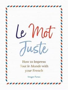 Le Mot Juste: How to Impress Tout le Monde with You... | Buch | Zustand sehr gut