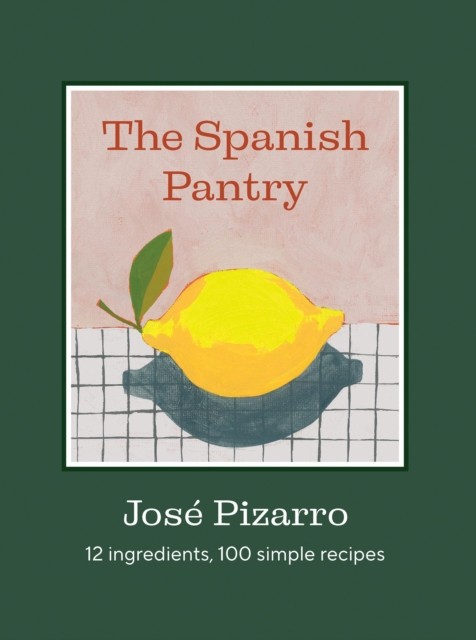 The Spanish Pantry by Jose Pizarro (Hardback Book)