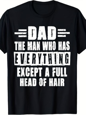 New Dad The Man Who Has Everything Except A Full Head of Hair T-Shirt Tops Tees
