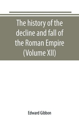 Edward Gibbon | The history of the decline and fall of the Roman Empire...