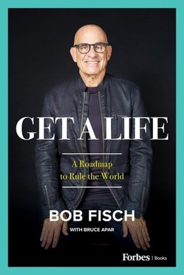 Get A Life: A Roadmap to Rule the World by Fisch, Bob, Acceptable Book