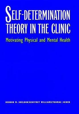 SELF-DETERMINATION THEORY IN THE CLINIC: MOTIVATING By Kennon M. Sheldon
