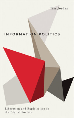 Information Politics: Liberation And Exploitation In The Digital Society