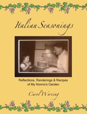 Italian Seasonings: Reflections, Renderings, & Recipes of My Nonno's Garden: New