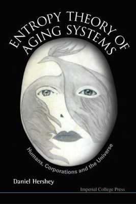 Entropy Theory of Aging Systems: Humans, Corporations and the Universe, Daniel, 