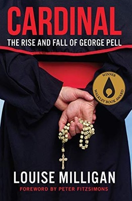 Cardinal: The Rise and Fall of George Pell Louise Milligan New Book