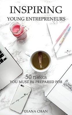 Inspiring Young Entrepreneurs : 50 Things You Must Be Prepared For by Diana ...