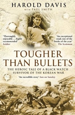 Tougher Than Bullets: The Heroic Tale of a Black Watch Survivor 