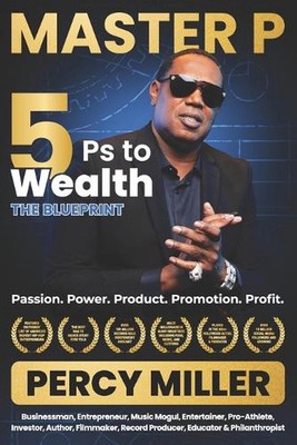 Master P: 5Ps to Wealth: The Blueprint: Passion. Power. Produkt. Promotion. Prof