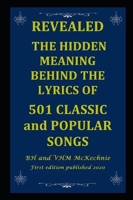Revealed: THE HIDDEN MEANING BEHIND THE LYRICS OF 501 CLASSIC and POPULAR SONGS 